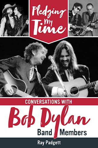Pledging My Time: Conversations With Bob Dylan Band Members