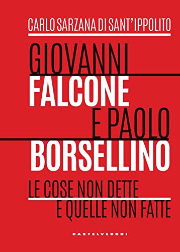 Giovanni Falcone E Paolo Borsellino. Le Cose Non Dette E Quelle Non Fatte