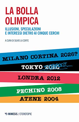 La Bolla Olimpica. Illusioni, Speculazioni E Interessi Dietro Ai Cinque Cerchi