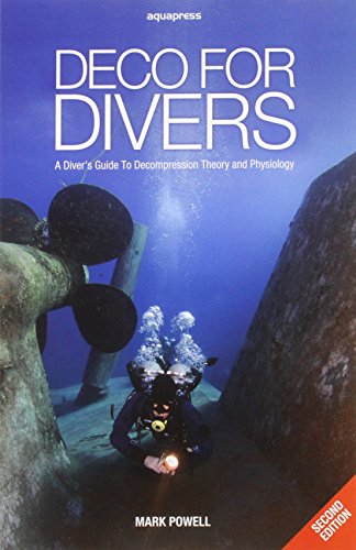 Deco For Divers: A Diver'S Guide To Decompression Theory And Physiology
