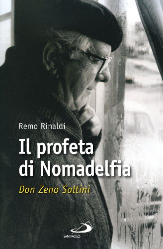 Il Profeta Di Nomadelfia. Don Zeno Saltini