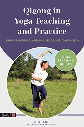 Qigong In Yoga Teaching And Practice: Understanding Qi And The Use Of Meridian Energy