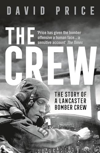 The Crew: The Story Of A Lancaster Bomber Crew