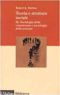 Teoria E Struttura Sociale. Sociologia Della Conoscenza E Sociologia Della Scienza (Vol. 3)