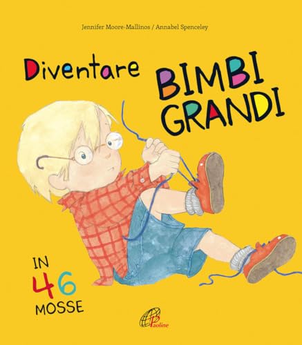 Diventare Bimbi Grandi In 46 Mosse. Ediz. A Colori