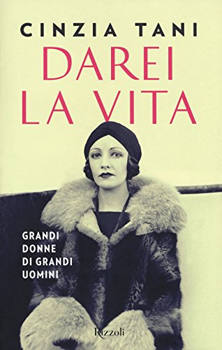 Darei La Vita. Grandi Donne Di Grandi Uomini