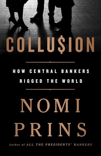 Collusion: How Central Bankers Rigged The World