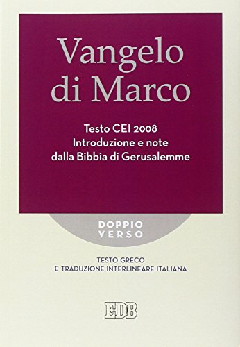 Vangelo Di Marco. Testo Cei. Introduzione E Note Dalla Bibbia Di Gerusalemme. Testo Greco E Traduzione Interlineare In Italiano