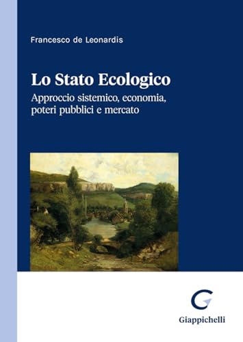 Lo Stato Ecologico. Approccio Sistemico, Economia, Poteri Pubblici E Mercato