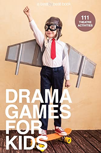 Drama Games For Kids: 111 Of Today’S Best Theatre Games