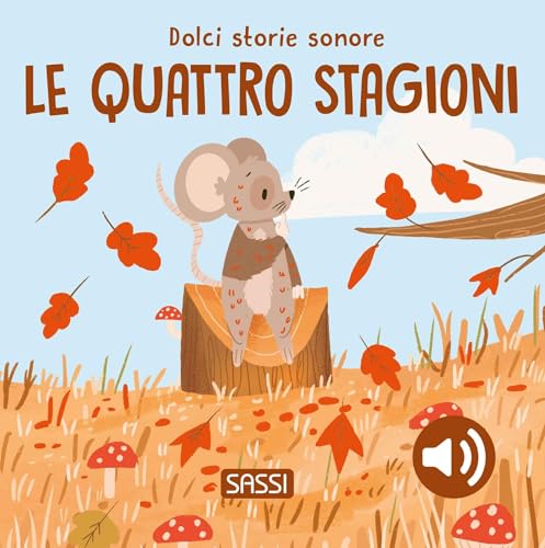 Le Quattro Stagioni. Dolci Storie Sonore. Ediz. A Colori