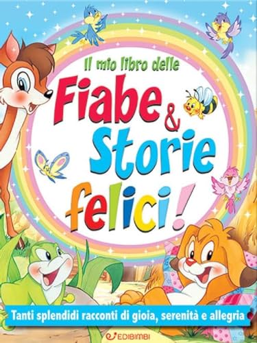Il Mio Libro Delle Fiabe & Storie Felici. Fiabe Serene. Ediz. Illustrata