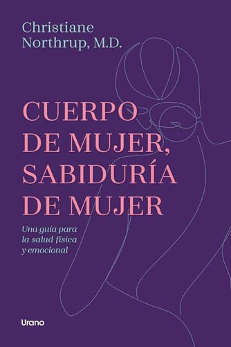 Cuerpo De Mujer, Sabiduría De Mujer / Women'S Bodies, Women'S Wisdom: Una Guia Para La Salud Fiscia Y Emocional