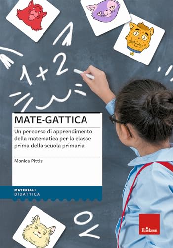 Mate-Gattica. Un Percorso Di Apprendimento Della Matematica Per La Classe Prima Della Scuola Primaria