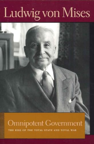 Omnipotent Government: The Rise Of The Total State And Total War: The Rise Of The Total State & Total War