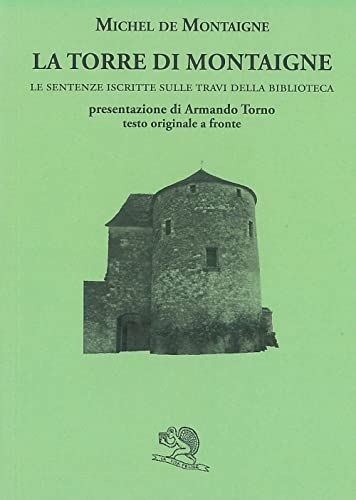 La Torre Di Montaigne. Le Sentenze Iscritte Sulle Travi Della Biblioteca. Testo Originale A Fronte