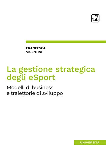La Gestione Strategica Degli Esport: Modelli Di Business E Traiettorie Di Sviluppo