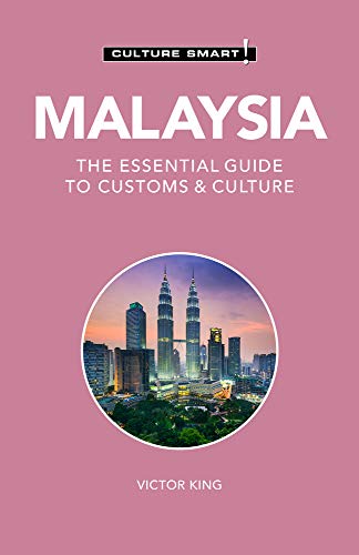 Culture Smart! Malaysia: The Essential Guide To Customs & Culture