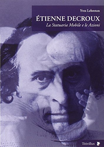 Étienne Decroux. La Statuaria Mobile E Le Azioni