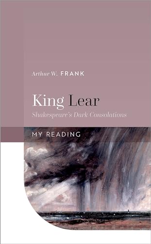 King Lear: Shakespeare'S Dark Consolations