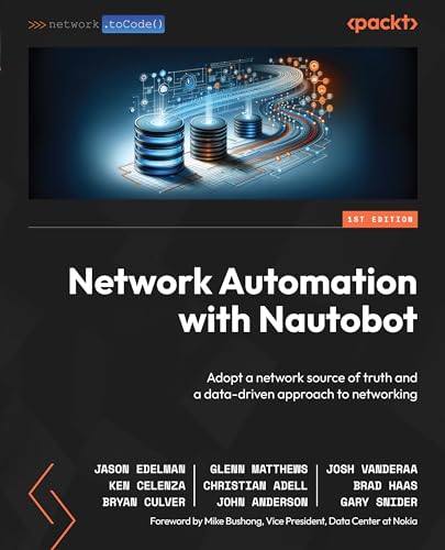 Network Automation With Nautobot: Adopt A Network Source Of Truth And A Data-Driven Approach To Networking