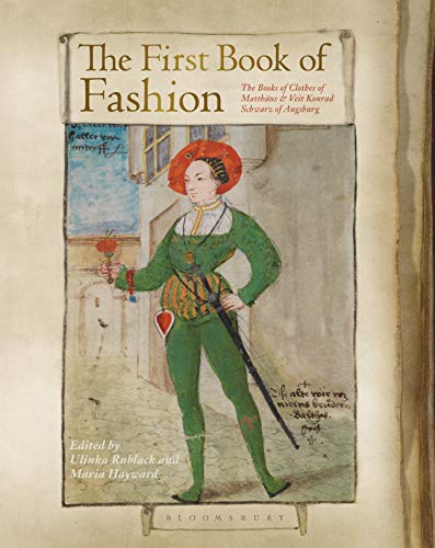 The First Book Of Fashion: The Book Of Clothes Of Matthaeus & Veit Konrad Schwarz Of Augsburg
