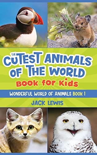 The Cutest Animals Of The World Book For Kids: Stunning Photos And Fun Facts About The Most Adorable Animals On The Planet!: 1