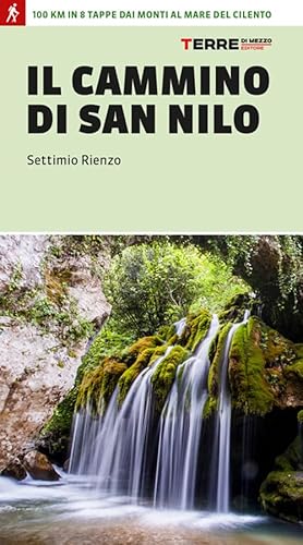 Il Cammino Di San Nilo. 100 Km In 8 Tappe Dai Monti Al Mare Del Cilento