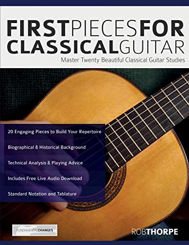 First Pieces For Classical Guitar: Master Twenty Beautiful Classical Guitar Studies