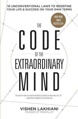 The Code Of The Extraordinary Mind: 10 Unconventional Laws To Redefine Your Life And Succeed On Your Own Terms