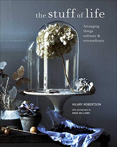 Stuff Of Life: Arranging Things Ordinary & Extraordinary