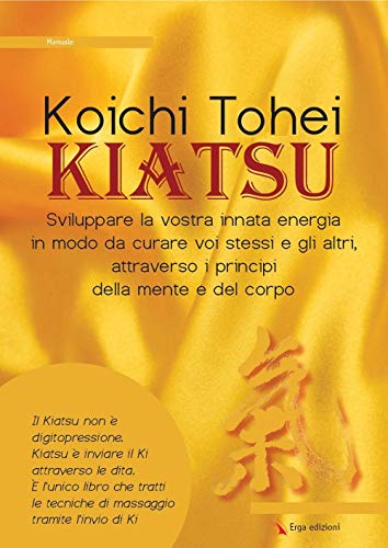 Kiatsu. Sviluppare La Vostra Innata Energia In Modo Da Curare Voi Stessi E Gli Altri, Attraverso I Principi Della Mente E Del Corpo