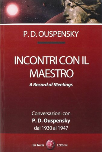 Incontri Con Il Maestro. Conversazioni Con P. D. Ouspensky, Dal 1930 Al 1947