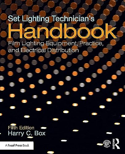 Set Lighting Technician'S Handbook: Film Lighting Equipment, Practice, And Electrical Distribution