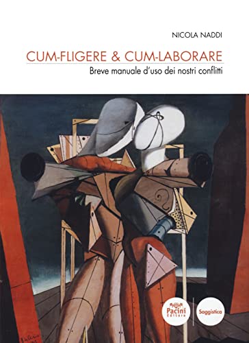 Cum-Fligere & Cum-Laborare. Breve Manuale D'Uso Dei Nostri Conflitti