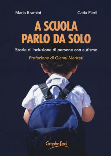 A Scuola Parlo Da Solo. Storie Di Inclusione Di Persone Con Autismo