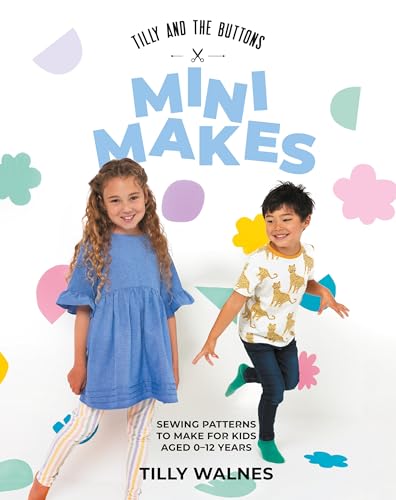 Tilly And The Buttons: Sewing Patterns To Make For Kids Aged 0–12 Years