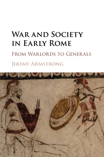 War And Society In Early Rome: From Warlords To Generals