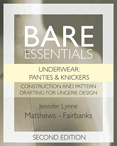 Bare Essentials: Underwear: Panties & Knickers - Second Edition: Construction And Pattern Drafting For Lingerie Design