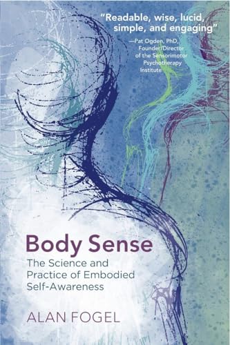 Body Sense: The Science And Practice Of Embodied Self-Awareness: 0