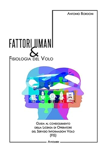 Fattori Umani & Fisiologia Del Volo. Guida Al Conseguimento Della Licenza Di Operatore Del Servizio Informazioni Volo (Fis). Con Contenuto Digitale Pe