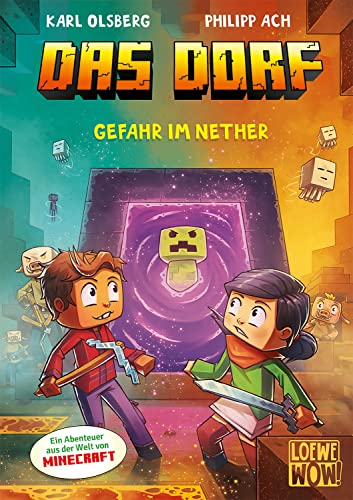 Das Dorf (Band 2) - Gefahr Im Nether: Erlebe Eine Spannende Reise In Die Minecraft-Welt - Gaming-Abenteuer Für Kinder Ab 8 Jahren - Wow! Das Will Ich 