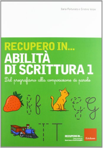 Recupero In... Abilità Di Scrittura. Dal Pregrafismo Alla Composizione Di Parole (Vol. 1)