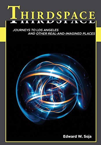 Thirdspace: Journeys To Los Angeles And Other Real-And-Imagined Places