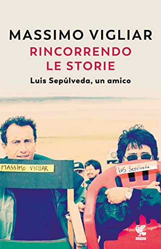 Rincorrendo Le Storie. Luis Sepúlveda, Un Amico