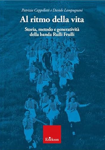 Al Ritmo Della Vita. Storia, Metodo E Generatività Della Banda Rulli Frulli