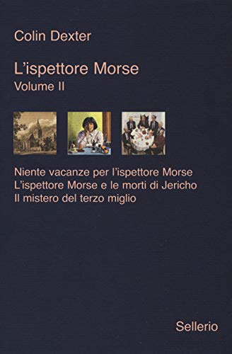 L'Ispettore Morse: Niente Vacanze Per L'Ispettore Morse-L' Ispettore Morse E Le Morti Di Jericho-Il Mistero Del Terzo Miglio (Vol. 2)