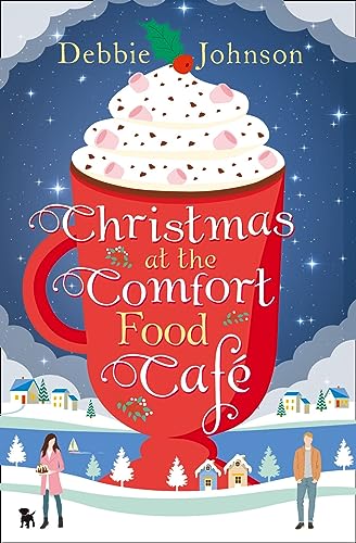 Christmas At The Comfort Food Cafe: A Cosy Romantic Comedy To Curl Up With Whatever The Time Of Year: Book 2