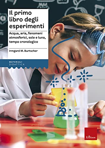 Il Primo Libro Degli Esperimenti. Acqua, Aria, Fenomeni Atmosferici, Sole, Luna, Tempo Cronologico