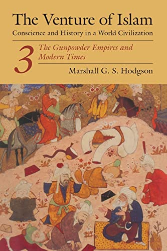 The Venture Of Islam, Volume 3: The Gunpower Empires And Modern Times: The Gunpowder Empires And Modern Times: 003